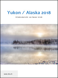 Erlebnisbericht Yukon und Alaska 2018, von Rainer Arndt